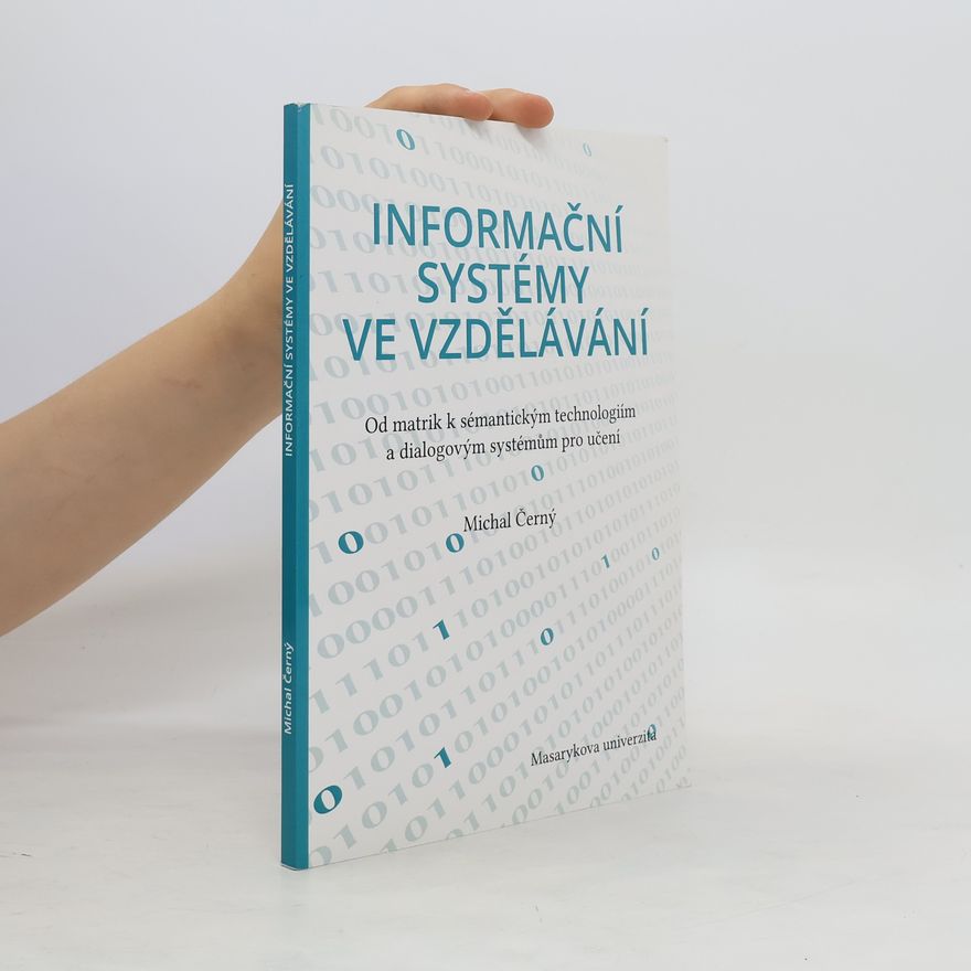 Michal Černý Informační systémy ve vzdělávání : od matrik k sémantickým technologiím a dialogovým systémům pro učení