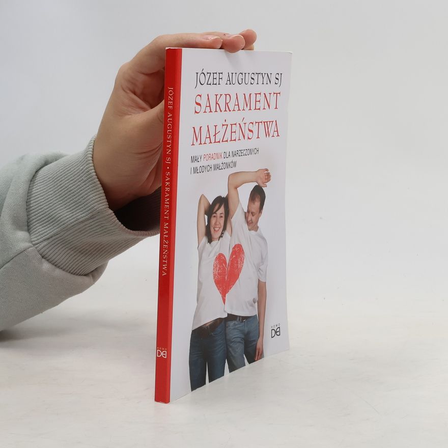 Józef Augustyn Sakrament małżeństwa. Mały poradnik dla..