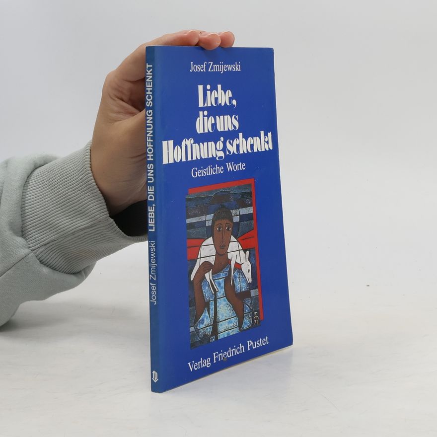 Josef Zmijewski Liebe, die uns Hoffnung schenkt