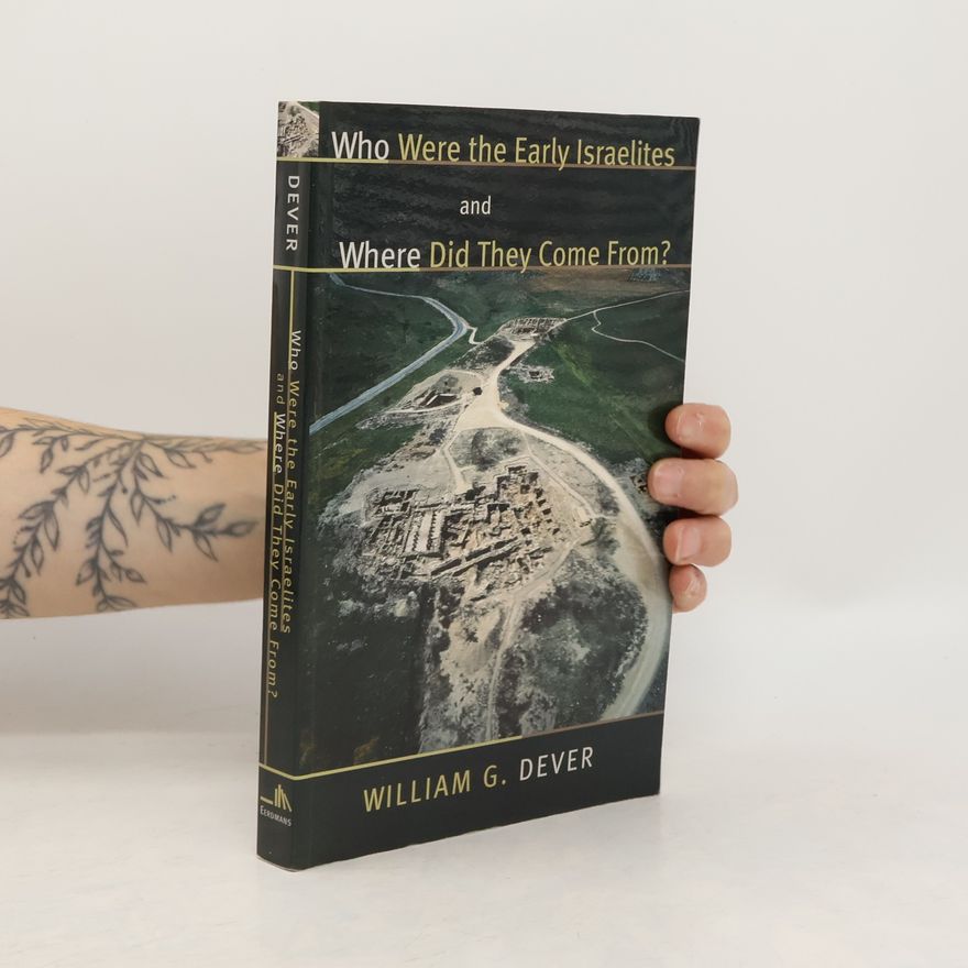 William G. Dever Who Were the Early Israelites and Where Did They Come From?
