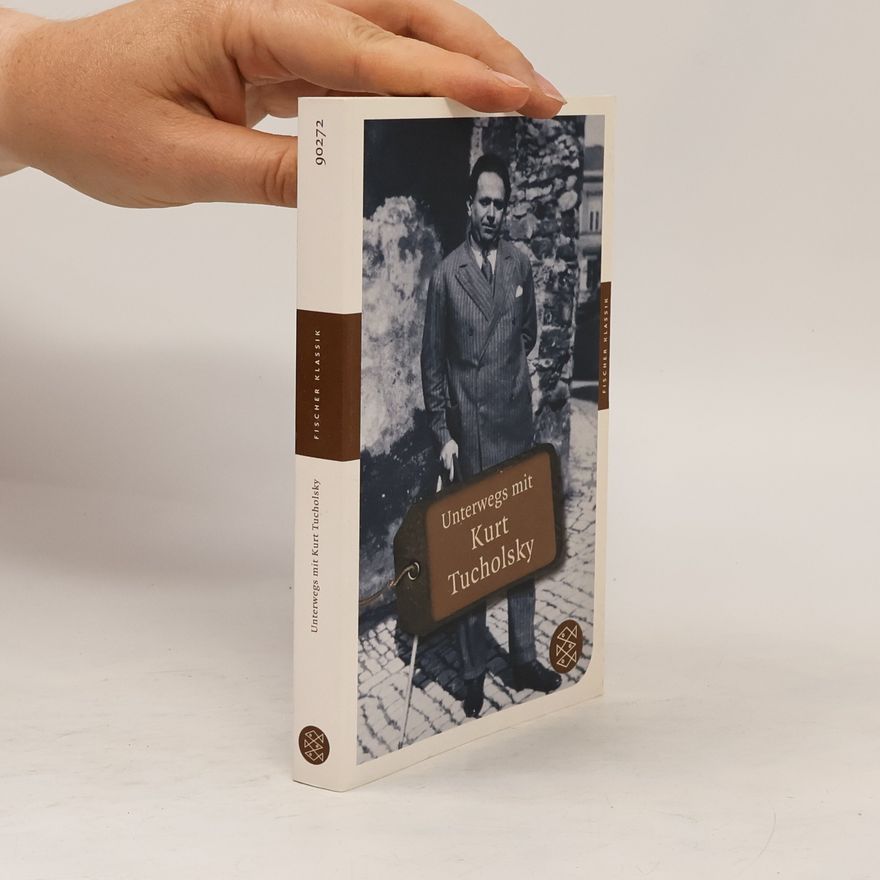 Kurt Tucholsky Unterwegs mit Kurt Tucholsky