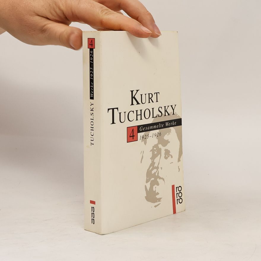 Kurt Tucholsky Kurt Tucholsky. Gesammelte Werke 4: 1925-1926