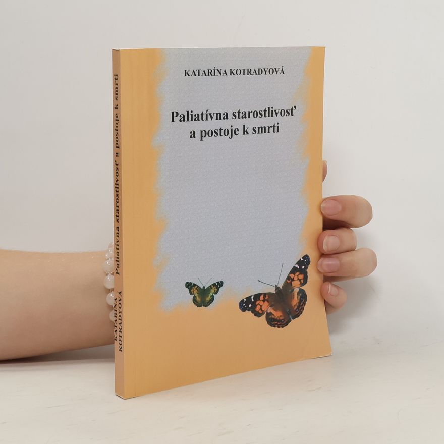 Katarina Kotradyová Paliatívna starostlivosť a postoje k smrti