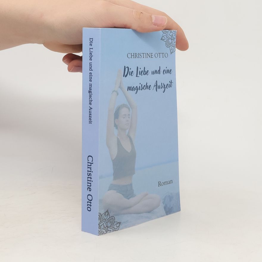 Christine Otto Die Liebe und eine magische Auszeit
