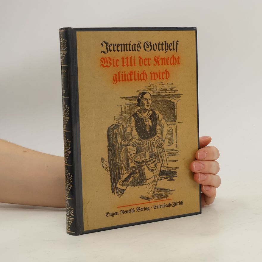 Jeremias Gotthelf Wie Uli der Knecht glücklich wird (Reprint)