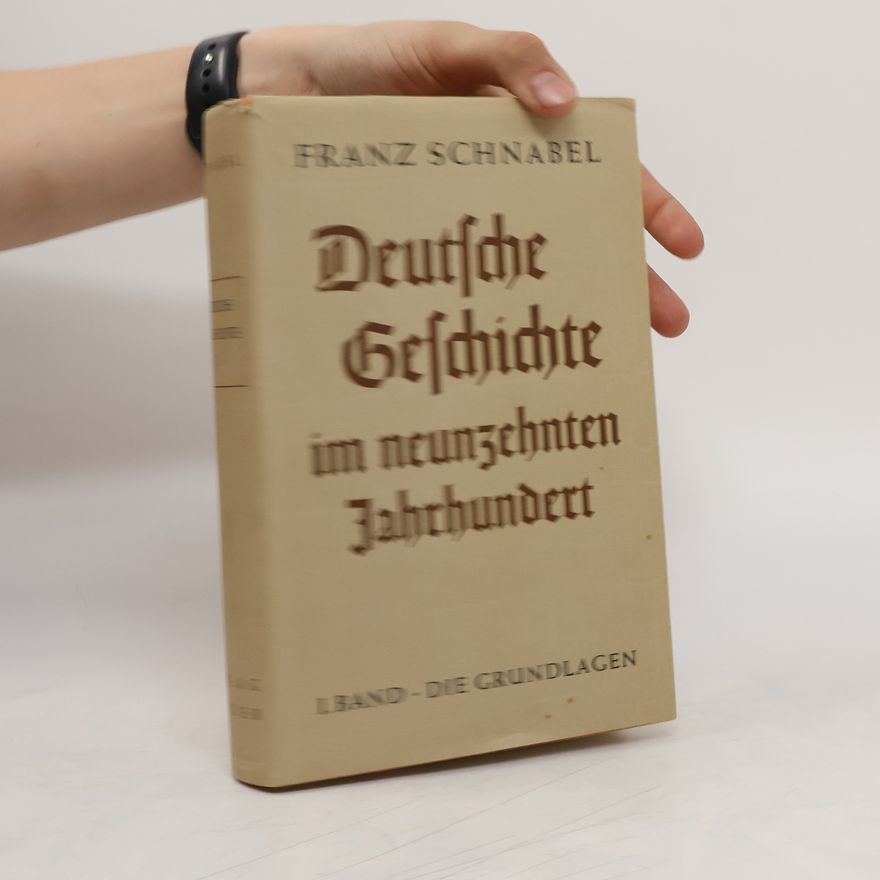 Franz Schnabel Deutsche Geschichte im neunzehnten Jahrhundert. Erster Band