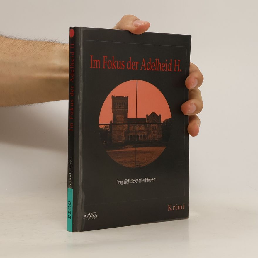 Ingrid Sonnleitner Im Fokus der Adelheid H.
