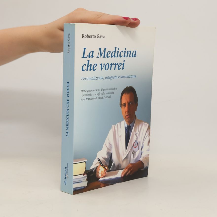 Roberto Gava La medicina che vorrei. Personalizzata, integrata e umanizzata