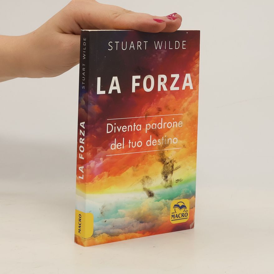 Stuart Wilde La forza. Diventa padrone del tuo destino