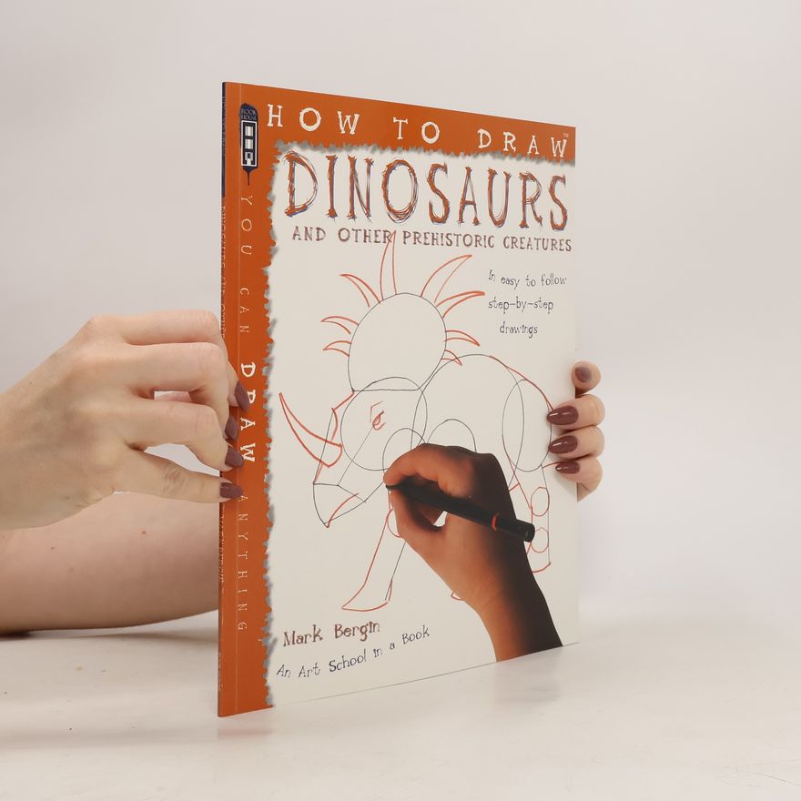 Mark Bergin How to Draw Dinosaurs and Other Prehistoric Creatures