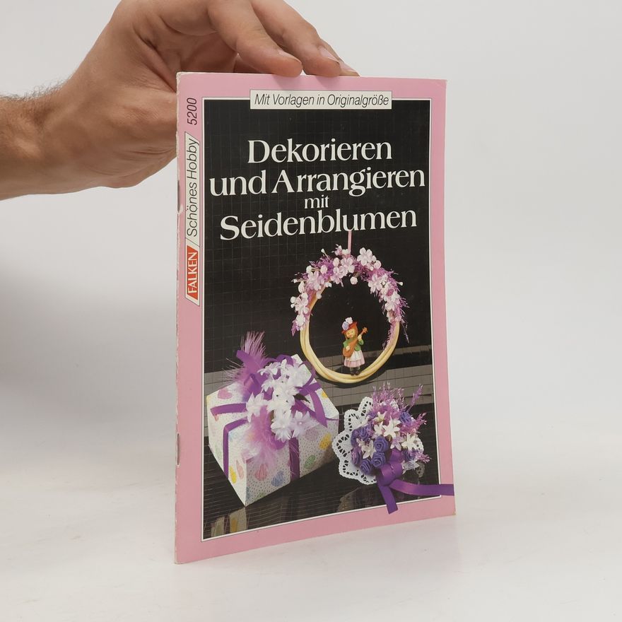 Marie Luise Spang Dekorieren und arrangieren mit Seidenblumen