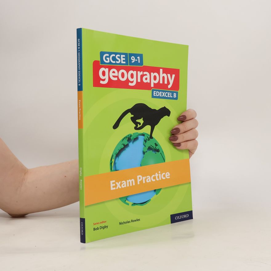 Nicholas Rowles GCSE 9-1 Geography Edexcel B: GCSE: GCSE Geography Edexcel B Exam Practice