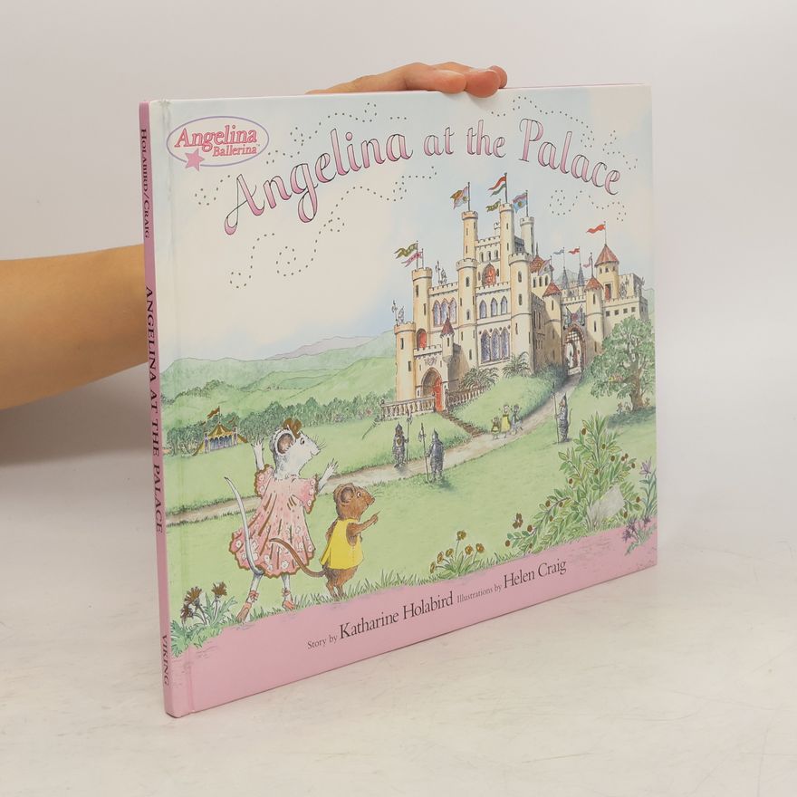 Katharine Holabird Angelina Ballerina: Angelina at the Palace