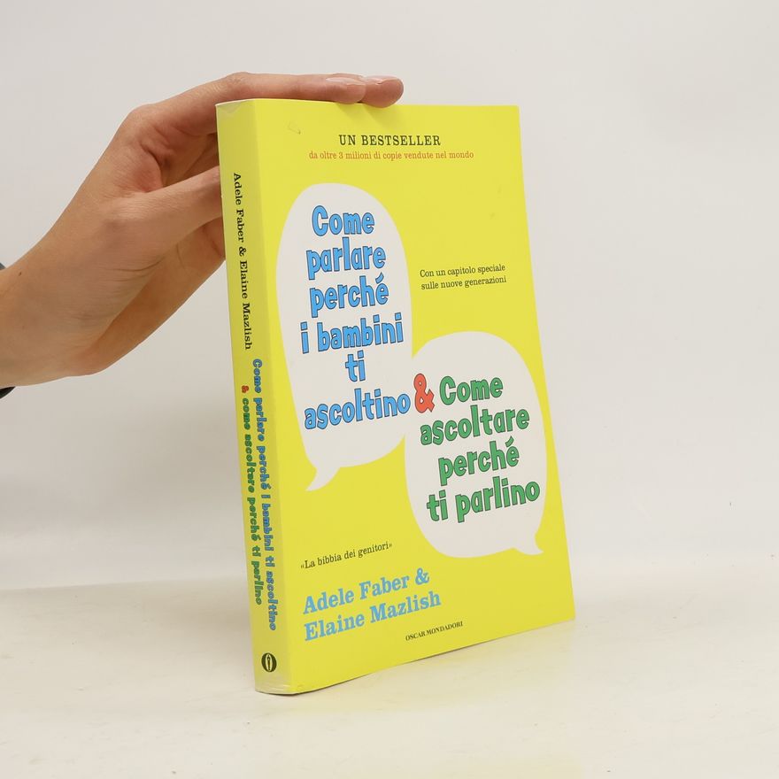 Adele Faber Come parlare perché i bambini ti ascoltino & come ascoltare perché ti parlino