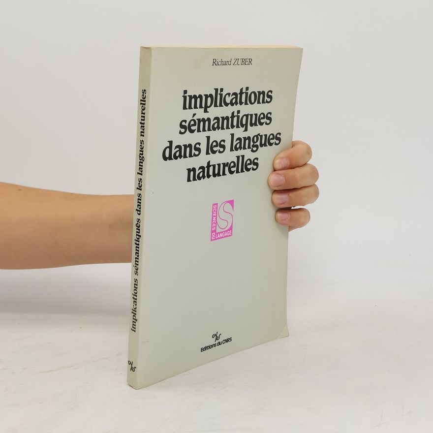 Richard Zuber Sciences du langage: Implications sémantiques dans les langues naturelles