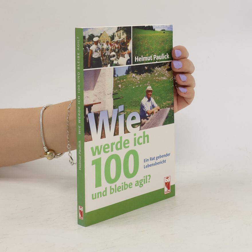 Helmut Paulick Wie werde ich 100 und bleibe agil?