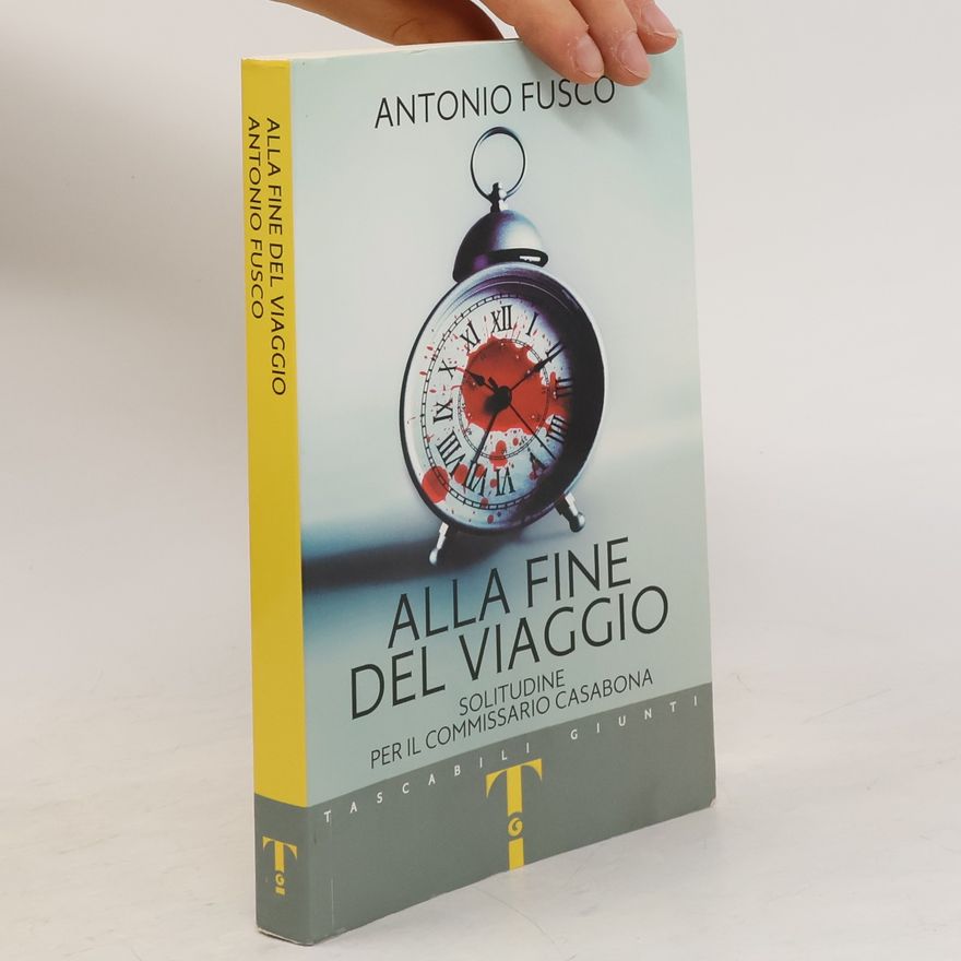 Antonio Fusco Alla fine del viaggio. Solitudine per il commissario Casabona