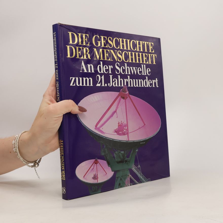Autorenkollektiv Die Geschichte der Menschheit 18. An der Schwelle zum 21. Jahrhundert