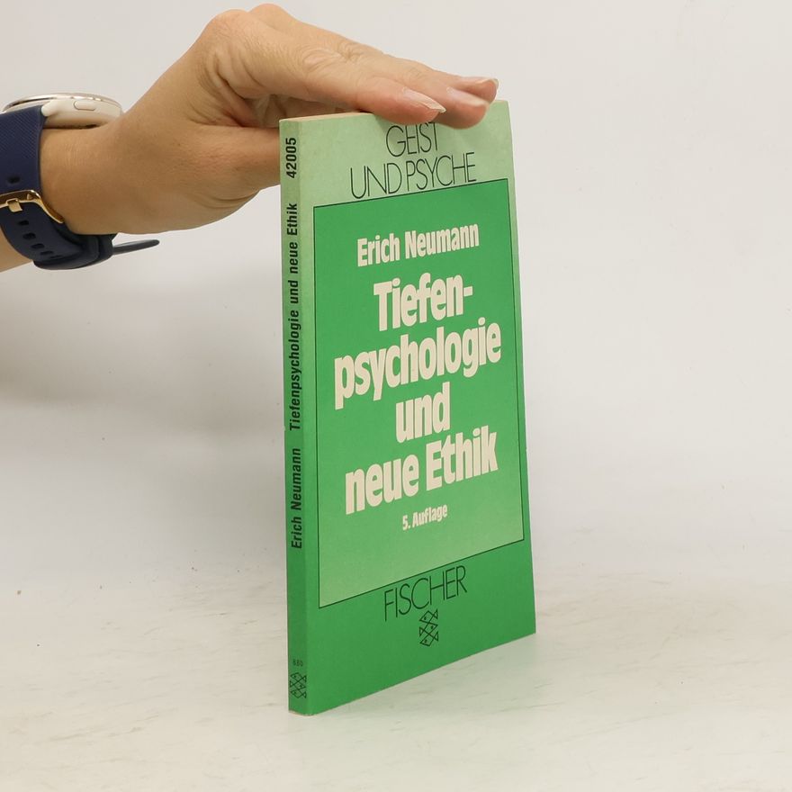 Erich Neumann Tiefenpsychologie und neue Ethik