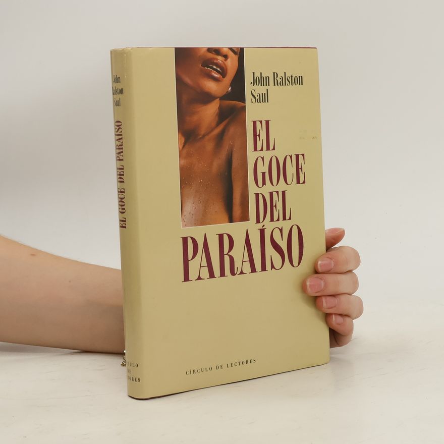 John Ralston Saul El Goce del Paraíso