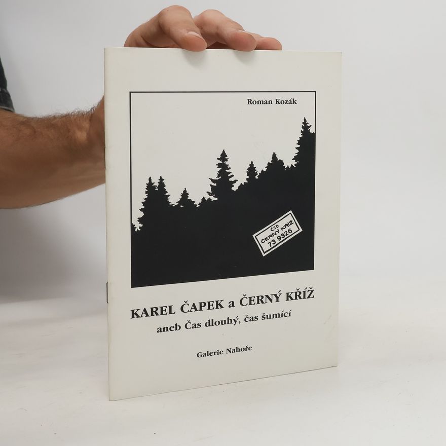 Roman Kozák Karel Čapek a Černý kříž aneb Čas dlouhý, čas šumící