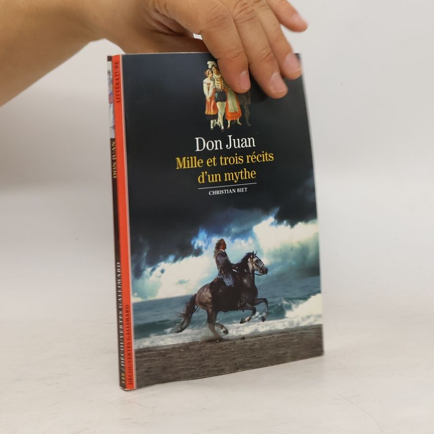 Christian Biet Découvertes Gallimard: Don Juan. Mille et trois récits d'un mythe
