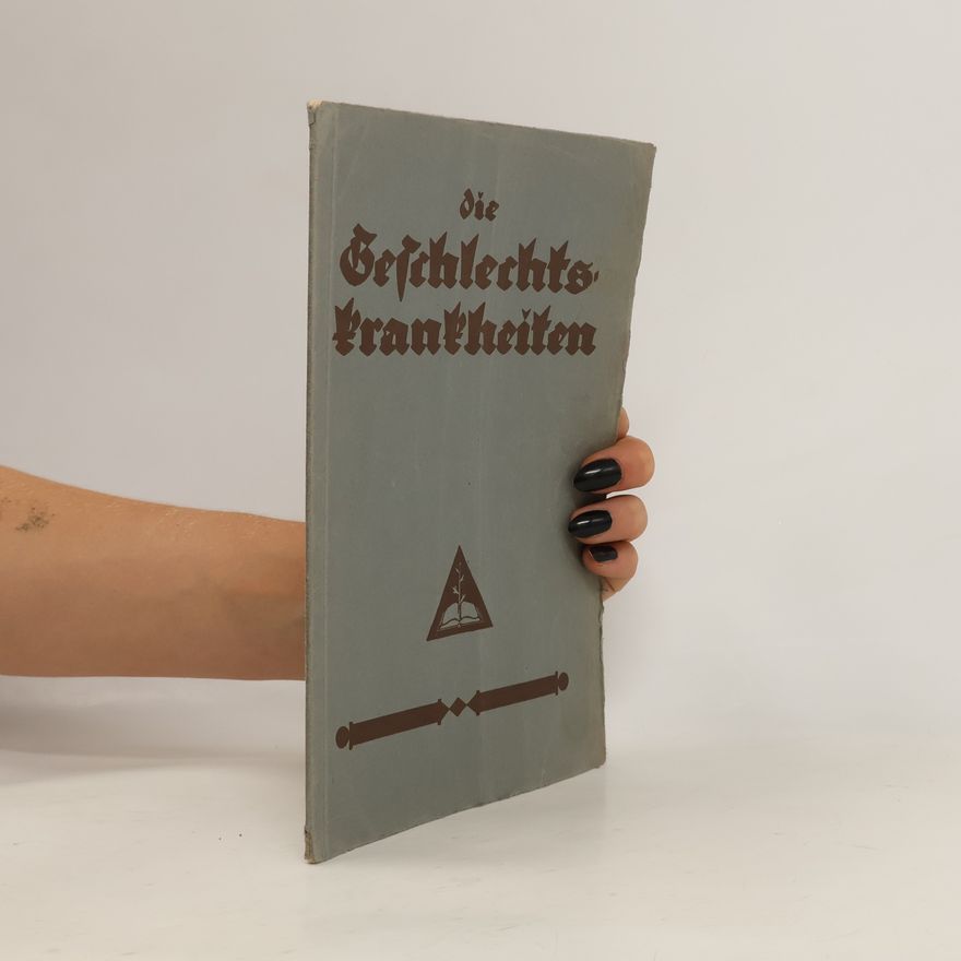 Delta Hohl-Müller Die Geschlechtskrankheiten. Eine allgemeinverständliche Darstellung über deren Entstehen, Verhütung und Behandlung