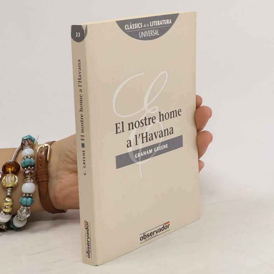 Graham Greene Clàssics de la Literatura Universal - 23: El nostre home a l'Havana