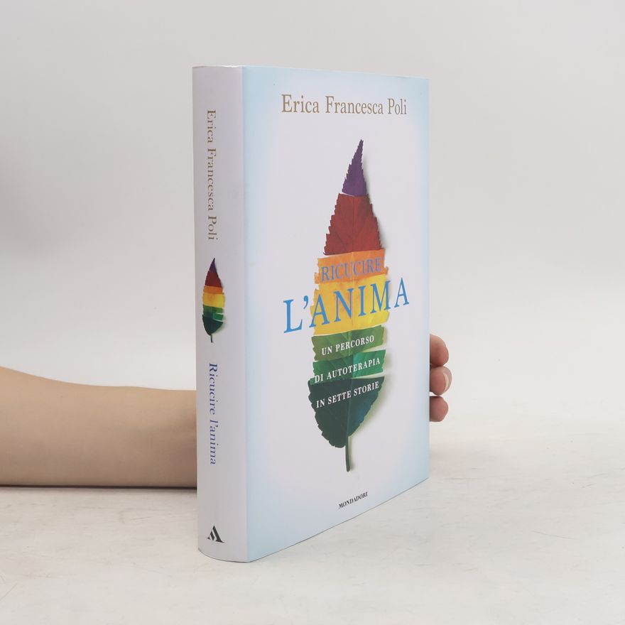 Erica Francesca Poli Ricucire l'anima. Un percorso di autoterapia in sette storie
