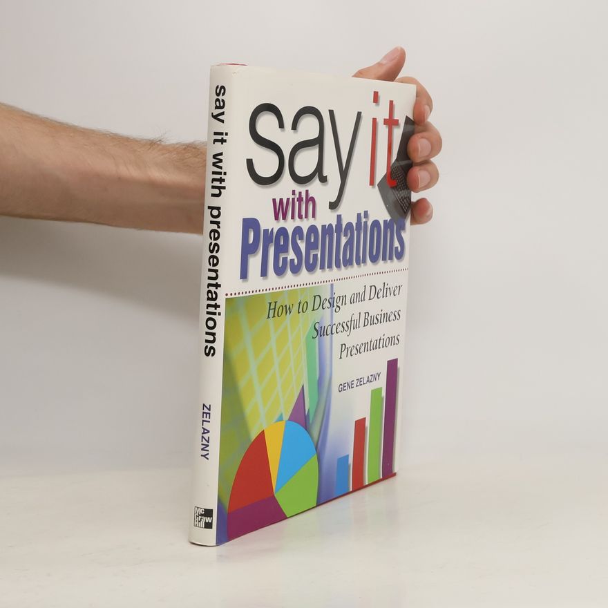 Gene Zelazny Say it with presentations