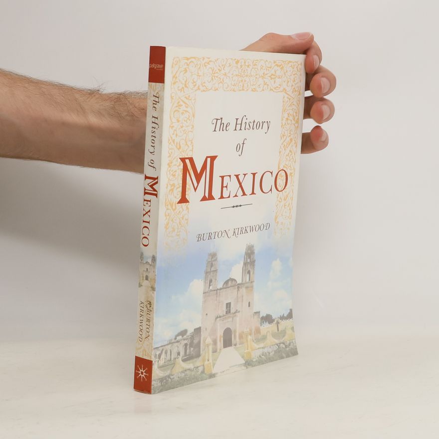 Burton Kirkwood The History of Mexico
