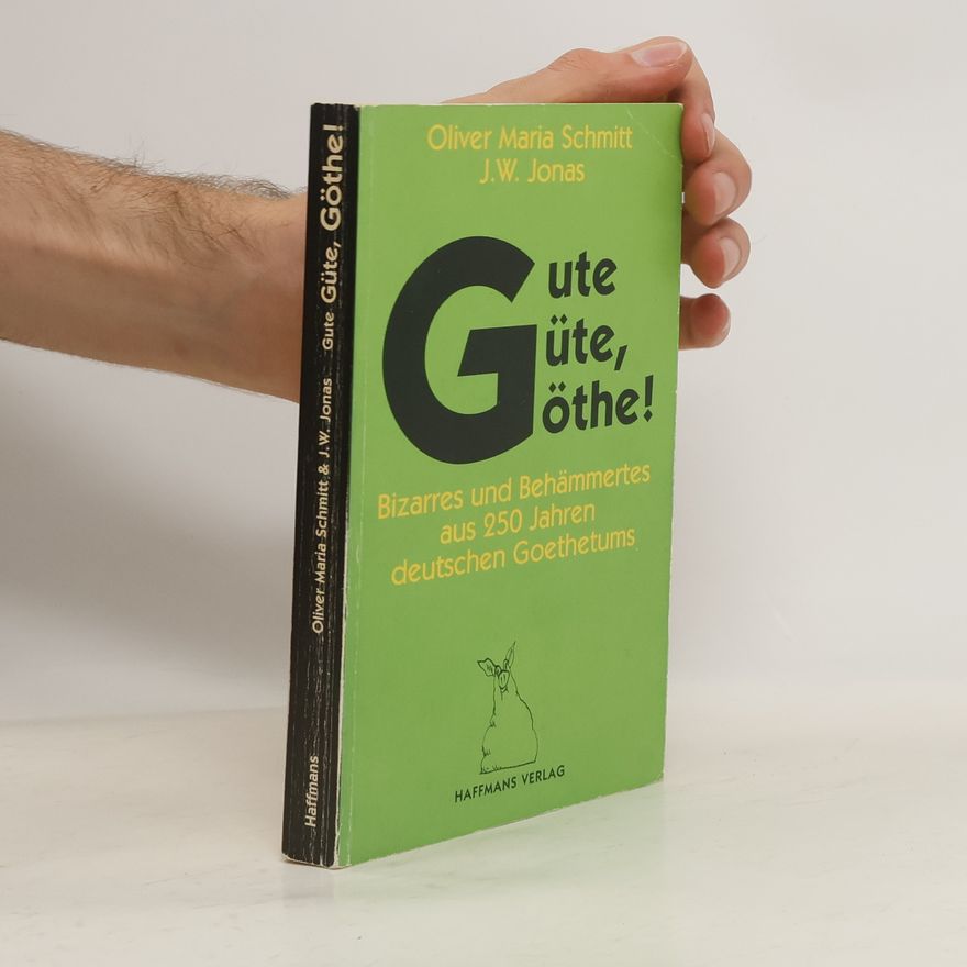 Oliver Maria Schmitt Gute Güte, Göthe!