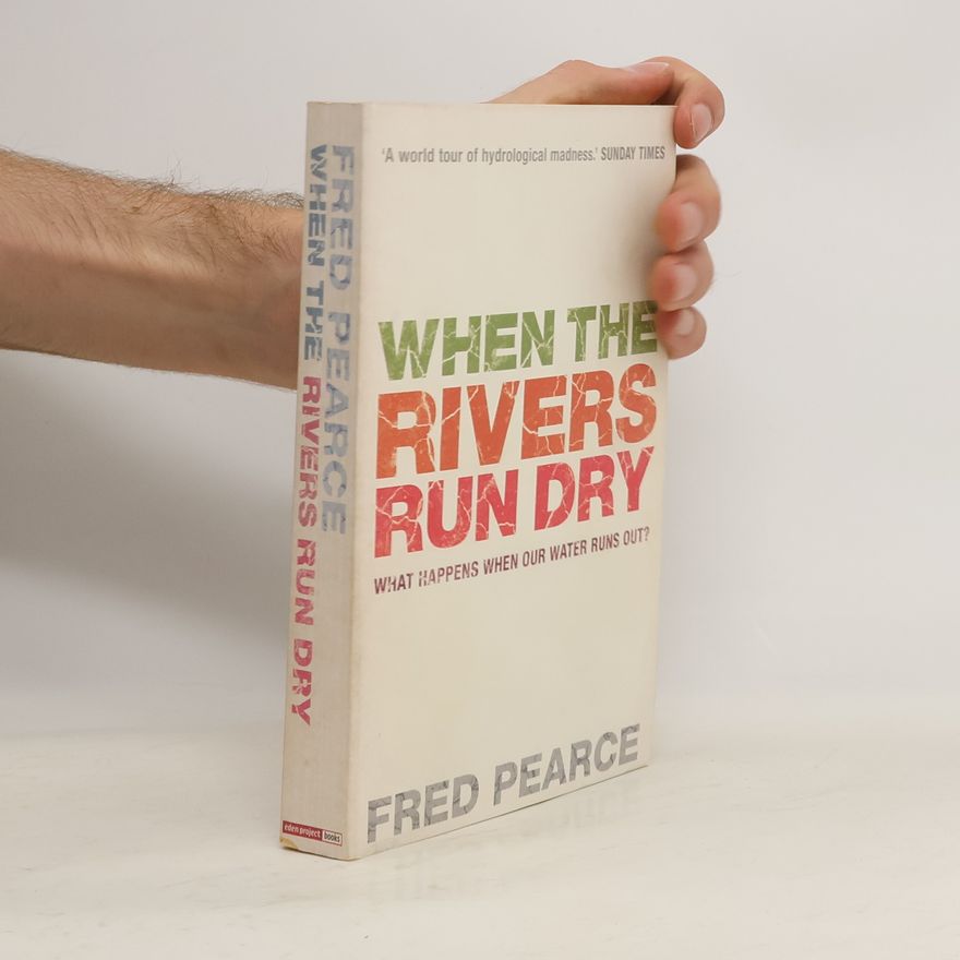 Fred Pearce When the Rivers Run Dry