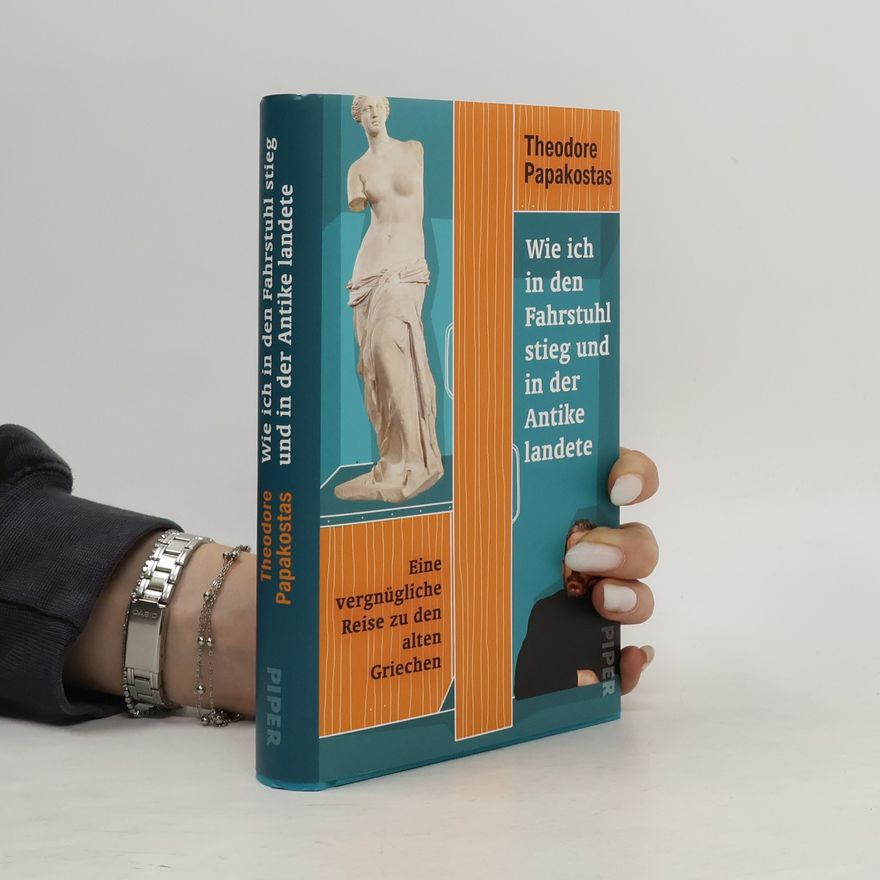 Theodore Papakostas Wie ich in den Fahrstuhl stieg und in der Antike landete
