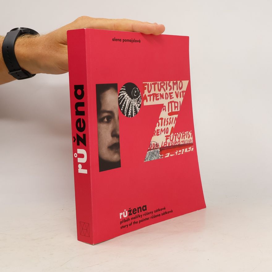 Alena Pomajzlová Růžena : příběh malířky Růženy Zátkové = story of the painter Růžena Zátková