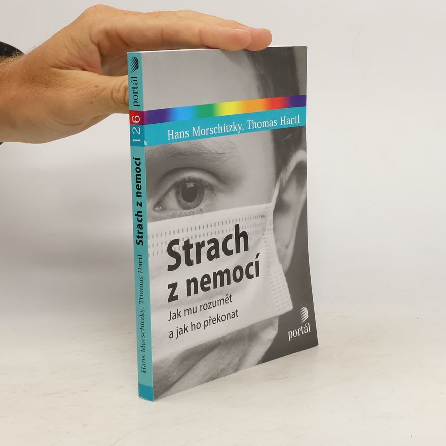 Hans Morschitzky Strach z nemocí: Jak mu rozumět a jak ho překonat