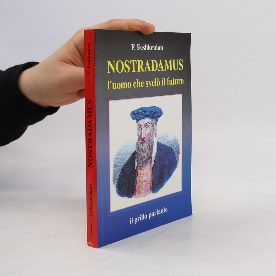 Feslikenian Franca Nostradamus l'uomo che svelò il futuro