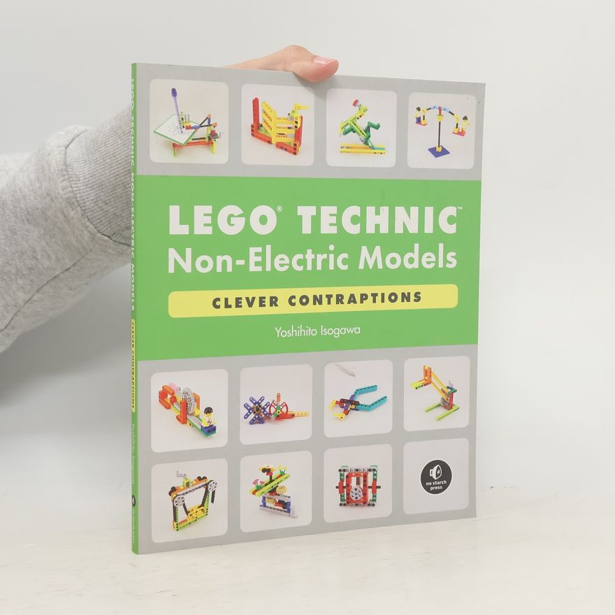 Yoshihito Isogawa LEGO Technic Non-Electric Models: Clever Contraptions
