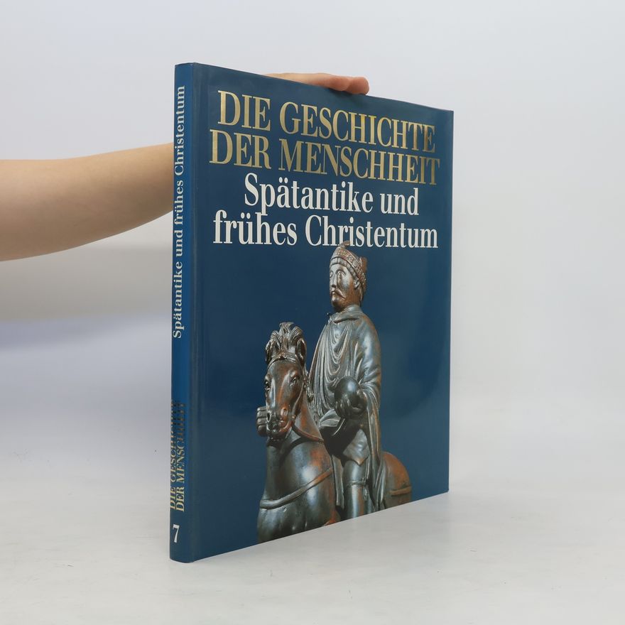 Autorenkollektiv Die Geschichte der Menschheit 7. Spätantike und frühes Christentum
