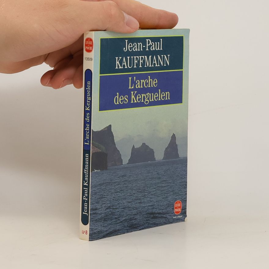 Jean-Paul Kauffmann Livre de Poche - 8: L'arche des Kerguelen - Texte intégral