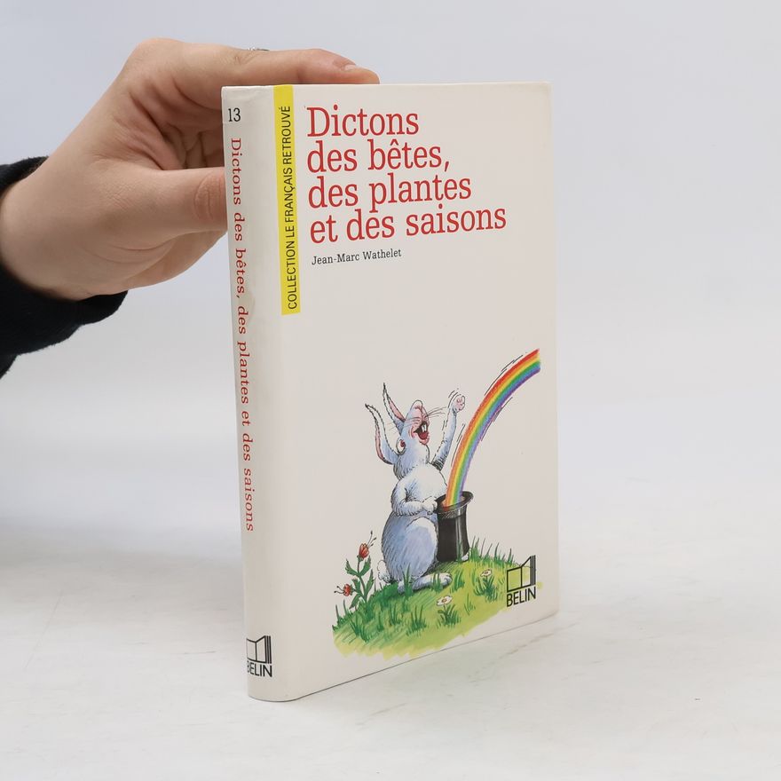 Jean-Marc Wathelet Dictons des bêtes, des plantes et des saisons