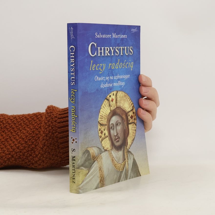 Salvatore Martinez Chrystus leczy radością