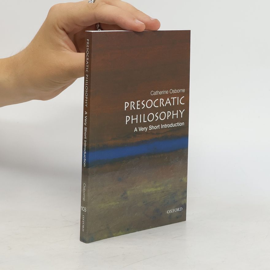 Catherine Osborne Presocratic Philosophy: A Very Short Introduction