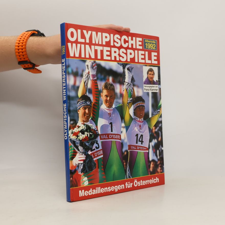 Autorenkollektiv Olympische Winterspiele Albertville 1992. Medaillensegen für Österreich
