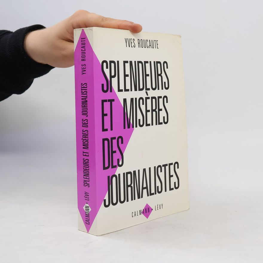 Yves Roucaute Splendeurs et misères des journalistes