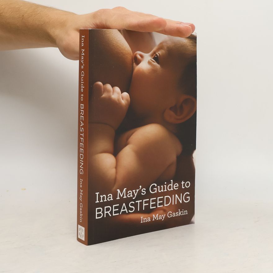 Ina May Gaskin Ina May's Guide to Breastfeeding