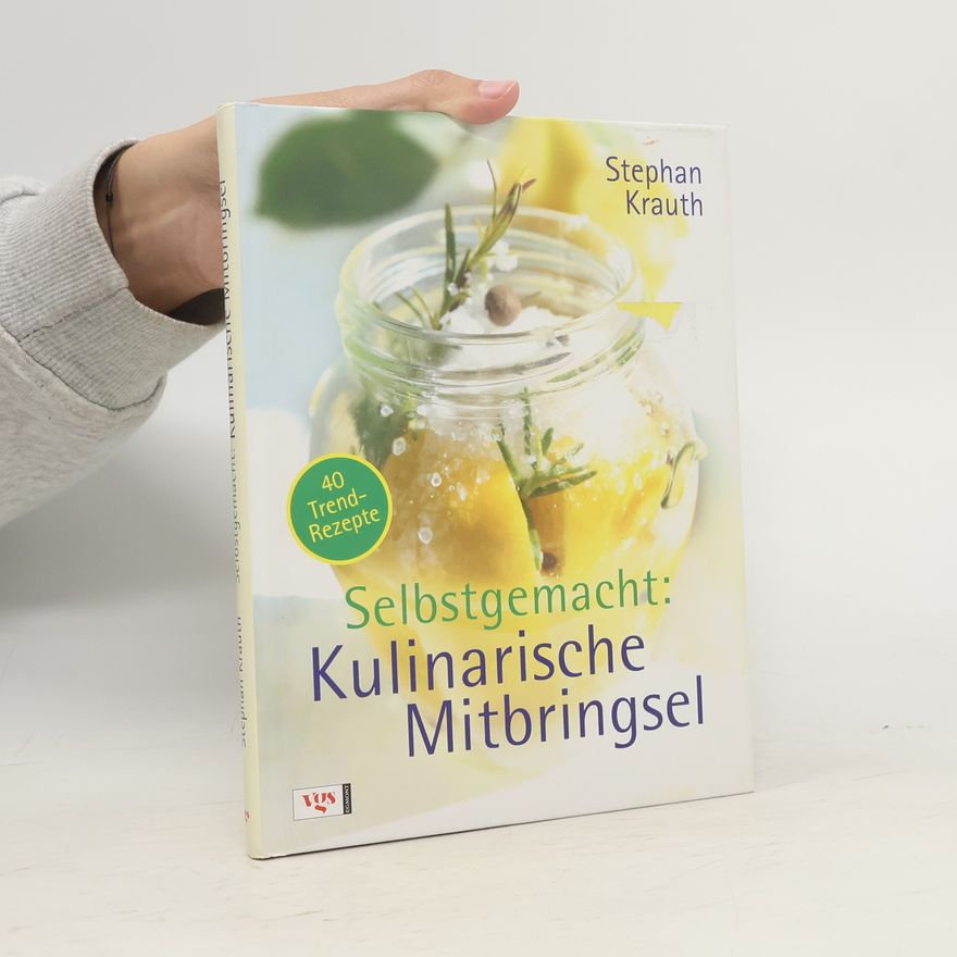 Stephan Krauth Selbstgemacht: kulinarische Mitbringsel