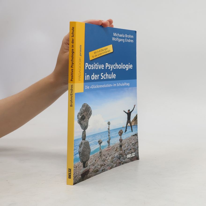 Wolfgang Endres Positive Psychologie in der Schule