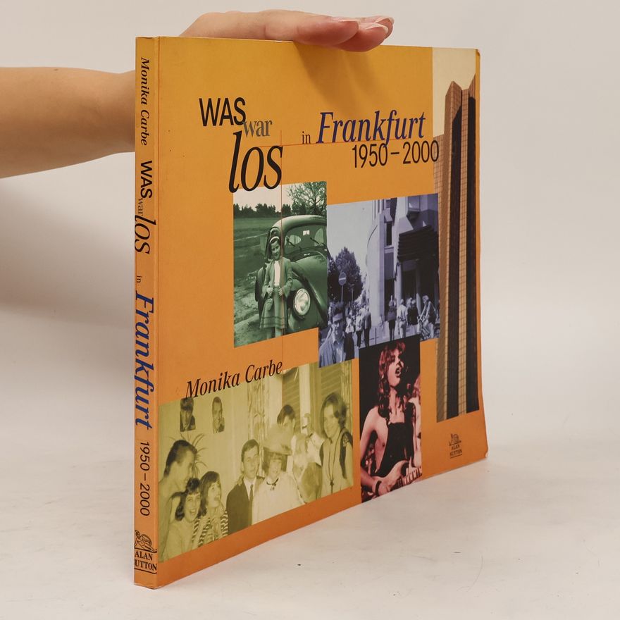Monika Carbe Was war los in Frankfurt 1950 - 2000
