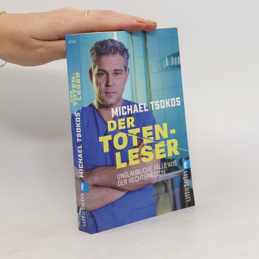 Michael Tsokos Der Totenleser. Unglaubliche Fälle aus der Rechtsmedizin